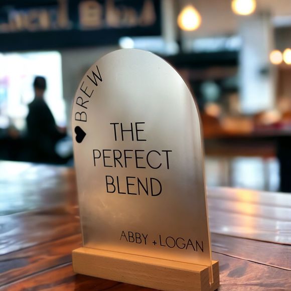 The Perfect Blend Brew Frosted Acrylic Wedding Dome Arch Sign 5x7 Decor - Picture 3 of 4